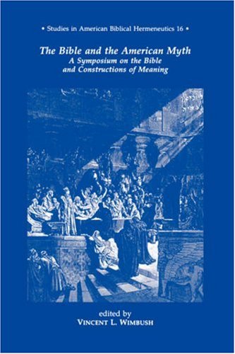 9780865546509: Bible and the American Myth: A Symposium on the Bible and Constructions of Meaning (Studies in American Biblical Hermeneutics)