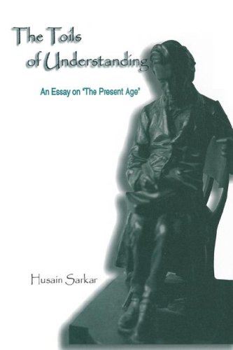 Imagen de archivo de The Toils of Understanding: An Essay on the Present Age a la venta por Powell's Bookstores Chicago, ABAA