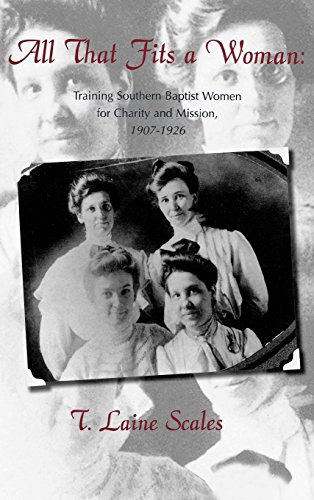 All That Fits a Woman: Training Southern Baptist Women for Charity and Mission, 1907-1926