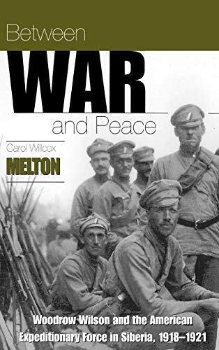 Beispielbild fr Between war and peace : Woodrow Wilson and the American Expeditionary Force in Siberia , 1918-1921. zum Verkauf von Kloof Booksellers & Scientia Verlag