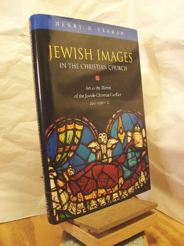 Stock image for Jewish Images in the Christian Church: Art As the Mirror of the Jewish-Christian Conflict, 200-1250 Ce for sale by Wonder Book