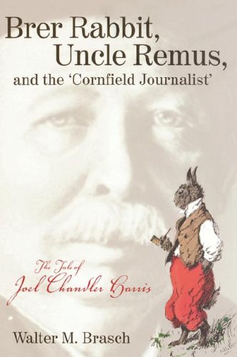 Imagen de archivo de Brer Rabbit, Uncle Remus, and the 'Cornfield Journalist': The Tale of Joel Chandler Harris a la venta por HPB-Movies