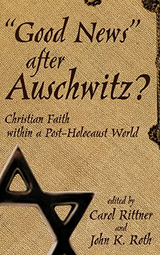 Good News After Auschwitz?: Christian Faith in a Post-Holocaust World (9780865547018) by Carol Rittner; John K. Roth
