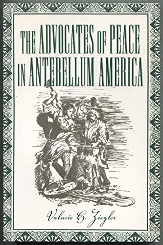 Imagen de archivo de The Advocates of Peace in Antebellum America a la venta por Irish Booksellers