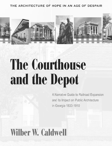 9780865547483: The Courthouse and the Depot: The Architecture of Hope in an Age of Despair : A Narrative Guide to Railroad Expansion and Its Impact on Public Architecture in Georgia, 1833-1910