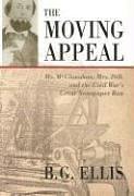 Beispielbild fr The Moving Appeal: Mr. McClanahan, Mrs. Dill, and the Civil War's Great Newspaper Run zum Verkauf von Irish Booksellers