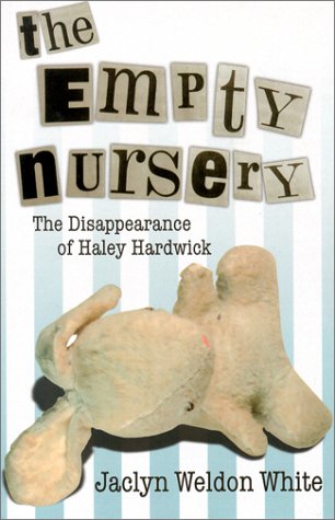 Stock image for The Empty Nursery: The Disappearance of Haley Hardwick for sale by Books of the Smoky Mountains