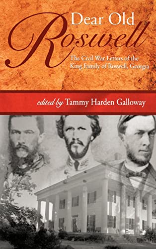 Dear Old Roswell: The Civil War Letters of the King Family of Roswell, Georgia