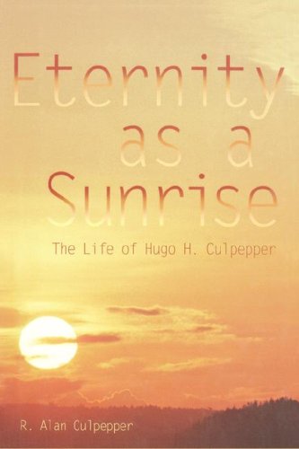 Eternity as a Sunrise: The Life of Hugo H. Culpepper - Culpepper, Alan R.
