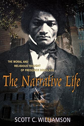 THE NARRATIVE LIVE The Moral and Religious Thought of Frederick Douglass