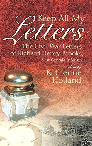 Beispielbild fr Keep All My Letters: The Civil War Letters of Richard Henry Brooks, 51st Georgia Infantry zum Verkauf von ThriftBooks-Atlanta