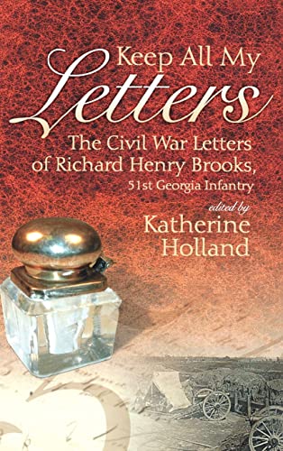 9780865548404: Keep All My Letters: The Civil War Letters of Richard Henry Brooks, 51st Georgia Infantry