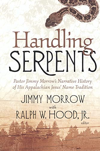 Beispielbild fr Handling Serpents: Pastor Jimmy Morrow's Narrative History of His Appalachian Jesus' Name Tradition zum Verkauf von HPB-Movies