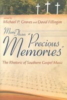 More Than Precious Memories: The Rhetoric Of Southern Gospel Music (9780865548572) by Graves, Michael P.; Fillingim, David