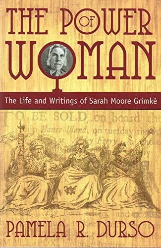 Power of Woman: The Life and Writings of Sarah Moore Grimke - Durso, Pamela R.