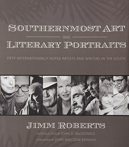 SOUTHERNMOST ART AND LITERARY PORTRAITS: Fifty Internationally Noted Artists And Writers