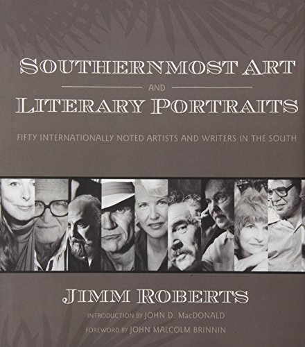 Southernmost Art and Literary Portraits: Fifty Internationally Noted Artists and Writers in the South - Roberts, Jimm