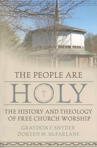 The People Are Holy: The History And Theology of Free Church Worship (9780865549524) by Graydon F. Snyder; Doreen M. McFarlane