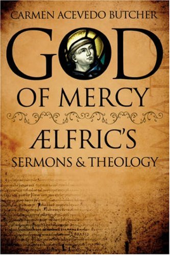Stock image for God of Mercy: Aelfric's Sermons and Theology for sale by ThriftBooks-Atlanta