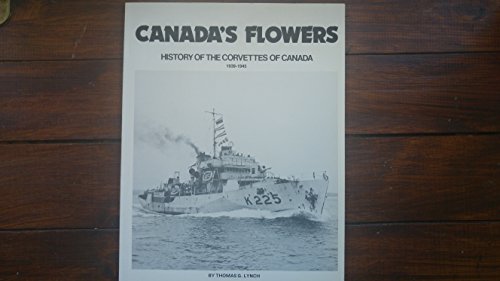 Stock image for Canada's flowers : history of the Corvettes of Canada, 1939-1945 for sale by Cape Breton Regional Library