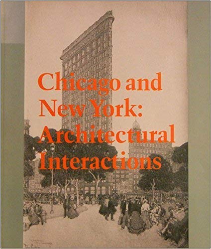 Beispielbild fr Chicago and New York: Architectural Interactions (an exhibition catalogue) zum Verkauf von Plain Tales Books