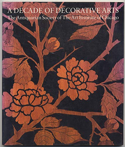 Stock image for Decade of Decorative Arts: The Antiquarian Society of the Art Institute of Chicago for sale by Thomas Emig