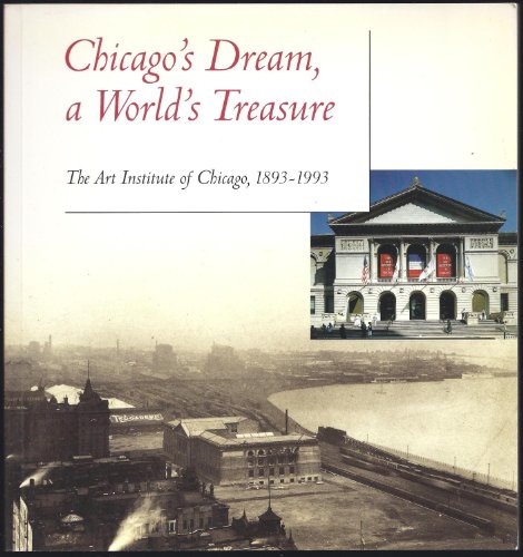 9780865591219: Chicago's Dream, a World's Treasure: The Art Institute of Chicago, 1893-1993