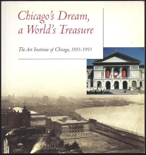 Stock image for Chicago's Dream, a World's Treasure : The Art Institute of Chicago, 1893-1993 for sale by Better World Books