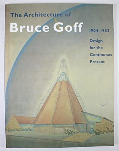 Beispielbild fr The Architecture of Bruce Goff 1904-1982; Design for the Continuous Present zum Verkauf von ANARTIST