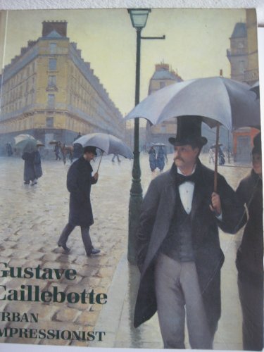 Stock image for Gustave Caillebotte, Urban Impressionist for sale by W. Lamm