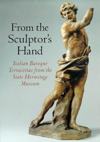 Imagen de archivo de FROM THE SCULPTOR'S HAND: Italian Baroque Terracottas from the State Hermitage Museum a la venta por Waugh Books