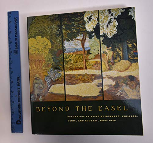 Stock image for Beyond the Easel Decorative Paintings by Bonnard, Vuillard, Denis, and Roussel, 1890-1930 for sale by Ergodebooks