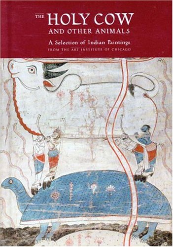 Imagen de archivo de The Holy Cow and Other Animals: A Selection of Indian Paintings from the Art Institute of Chicago a la venta por Open Books