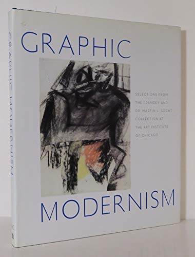 Stock image for Graphic Modernism: Selections from the Francey and Dr. Martin L. Gecht Collection at The Art Institute of Chicago for sale by Front Cover Books