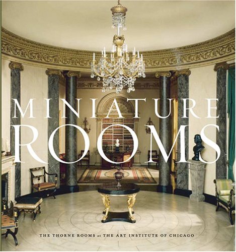 Miniature Rooms: The Thorne Rooms at the Art Institute of Chicago