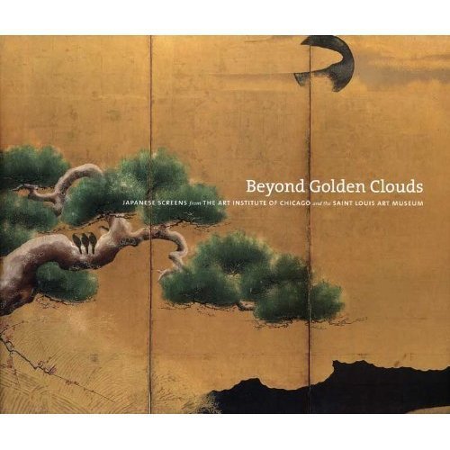Beispielbild fr Beyond Golden Clouds: Japanese Screens from the Art Institute of Chicago and the Saint Louis Art Museum zum Verkauf von Books of the Smoky Mountains