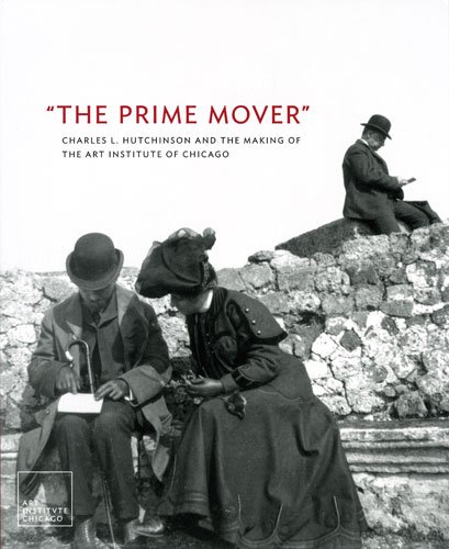 9780865592384: The Prime Mover: Charles L. Hutchinson and the Making of the Art Institute of Chicago