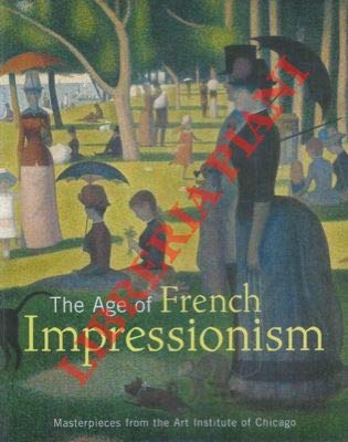 Imagen de archivo de The Age of French Impressionism: Masterpieces From the Art Institute of Chicago a la venta por GF Books, Inc.