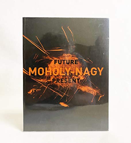 Beispielbild fr Moholy-Nagy: Future Present zum Verkauf von Powell's Bookstores Chicago, ABAA