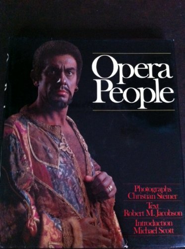 Stock image for Opera People / Photographs, Christian Steiner ; Text, Robert M. Jacobson ; Introduction, Michael Scott for sale by Muse Book Shop
