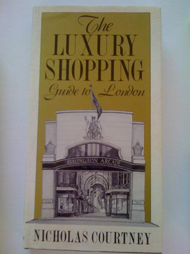 The Luxury Shopping Guide to London (9780865650886) by Courtney, Nicholas