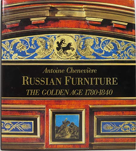 9780865650992: Russian Furniture: The Golden Age 1780-1840