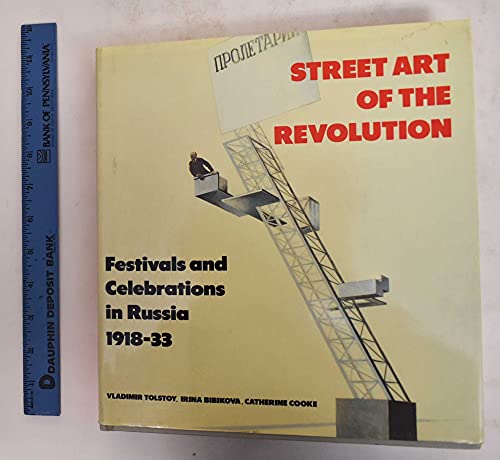 Street Art of the Revolution; Festivals and Celebrations in Russia 1918-33
