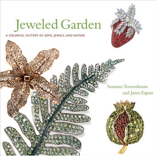 Jeweled Garden: A Colorful History of Gems, Jewels, and Nature (9780865651722) by Tennenbaum, Suzanne; Zapata, Janet