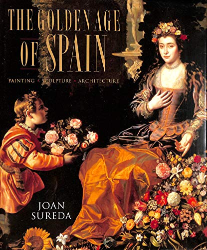 Imagen de archivo de The Golden Age of Spain: Painting, Sculpture, Architecture a la venta por ThriftBooks-Dallas