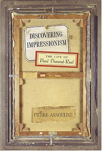 9780865652415: Discovering Impressionism: The Life And Times Of Paul Durand-ruel: The Life of Paul Durand-Ruel