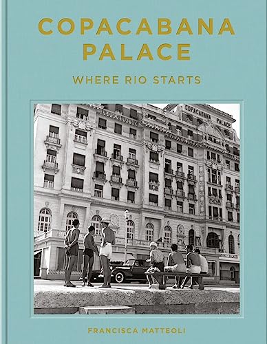 Beispielbild fr Copacabana Palace: Where Rio Starts zum Verkauf von GF Books, Inc.
