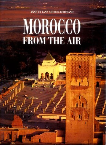 Morocco From The Air (9780865659551) by Anne Arthus-Bertrand