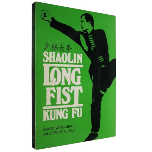 Shaolin Long Fist Kung Fu = [Shao Lin ChÃ¬Ang ChÃ¬ Uan] (9780865680203) by Jwing-Ming Yang; Dr. Yang, Jwing-Ming; Jeffery A. Bolt