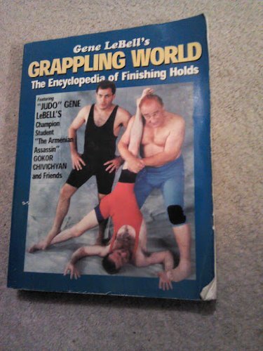 9780865681712: Gene Lebell's Grappling World: The Encyclopaedia of Finishing Holds